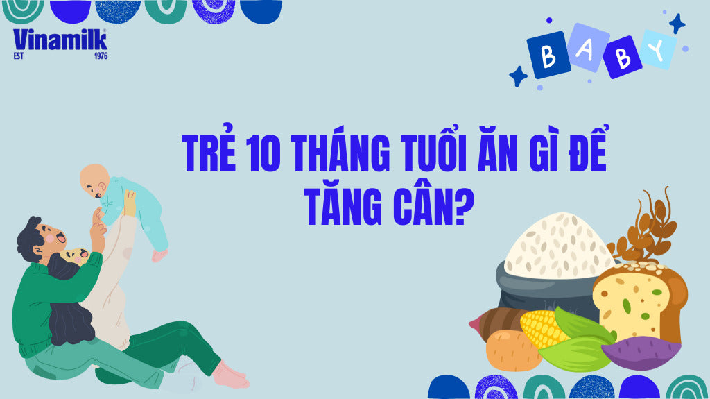 Trẻ 10 tháng ăn gì để tăng cân