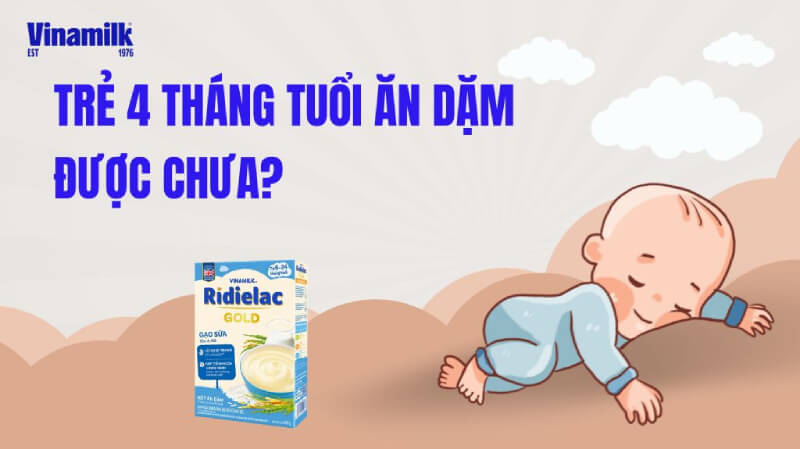 Trẻ 4 tháng ăn dặm được chưa