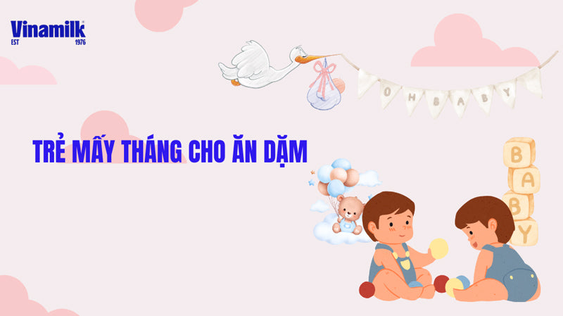 Trẻ mấy tháng cho ăn dặm được