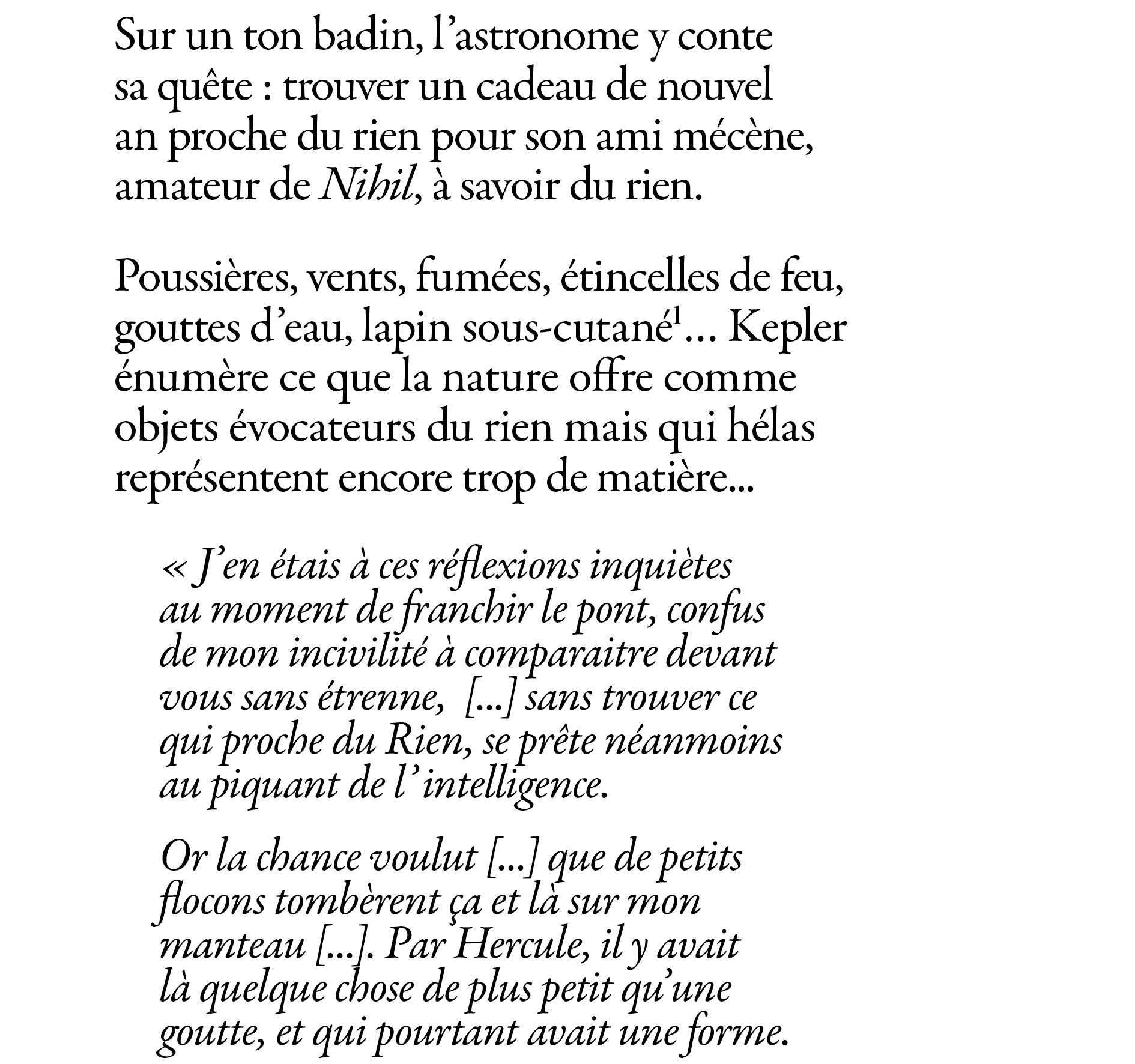 Il s'agit de l'histoire qui a inspiré le parfum le Flocon de Johann K, à savoir un texte de Johannes Kepler dans lequel l'astronome raconte sa quête d'un cadeau d'étrennes qui seraient le plus proche du rien