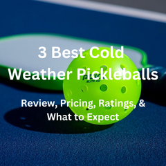 best cold weather pickleballs, best pickleball for cold weather, cold weather pickleball review