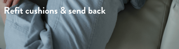 Refit cushions & send back