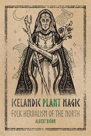 Icelandic Plant Magic : Folk Herbalism of the North - Keven Craft Rituals
