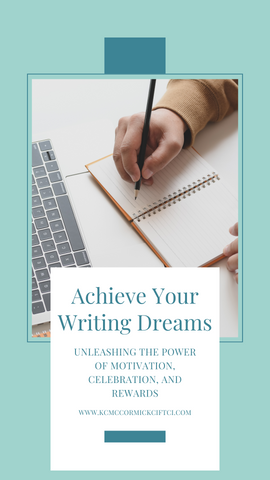 Achieve Your Writing Dreams: Unleashing the Power of Motivation, Celebration, and Rewards