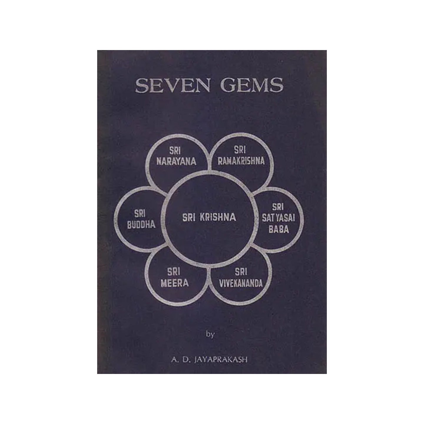 Seven Gems (Sri Narayana. Sri Ramakrishna, Sri Satyasai Baba, Sri Vivekananda, Sri Meera, Sri Buddha, Sri Krishna)