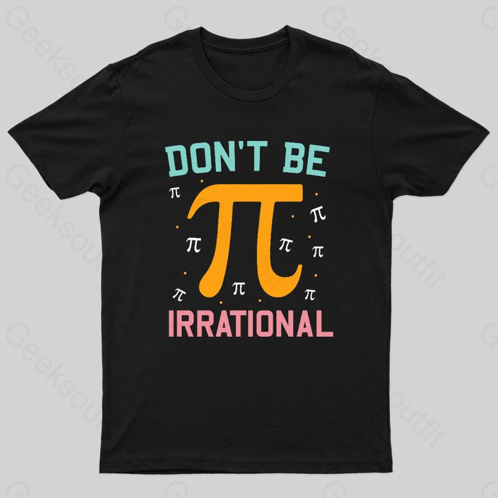 Don't Be Irrational Geek Pi Day