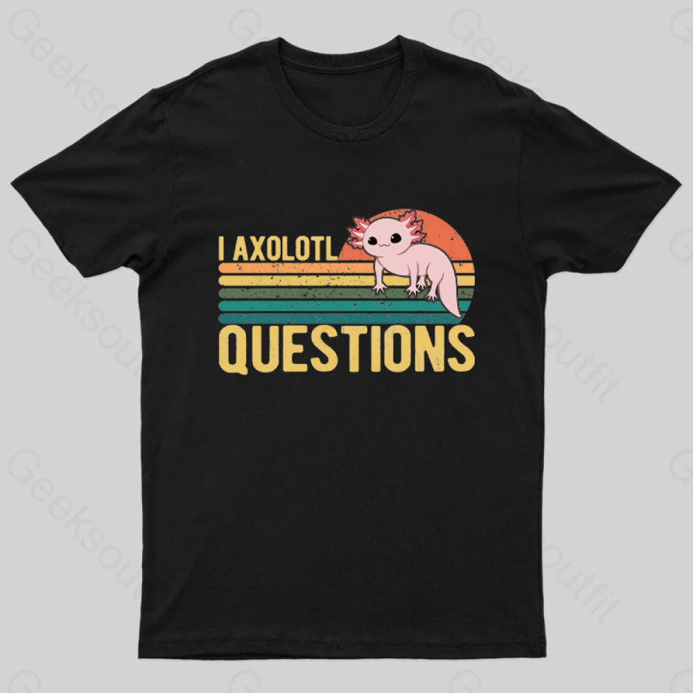 I Axolotl Questions Geek T-Shirt