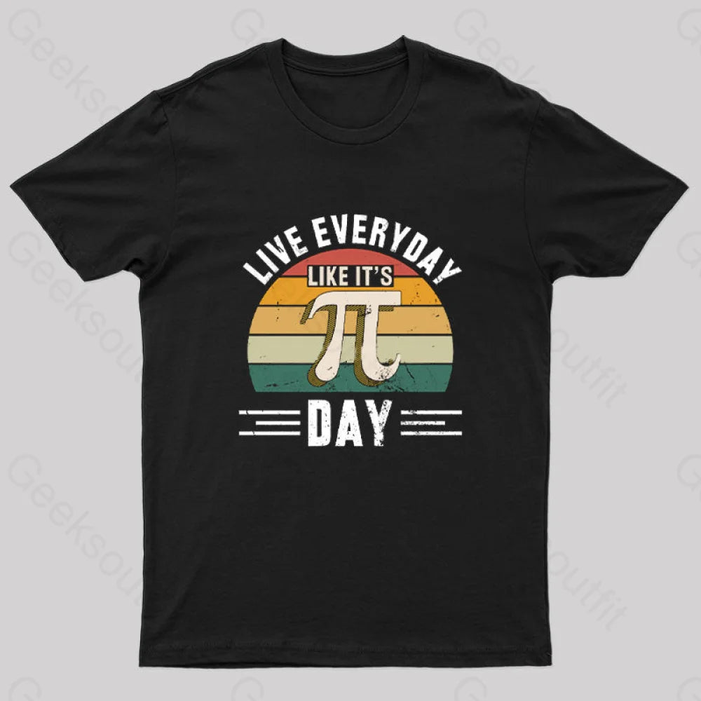 Live Every Day Like it's Pi Day Nerd T-Shirt