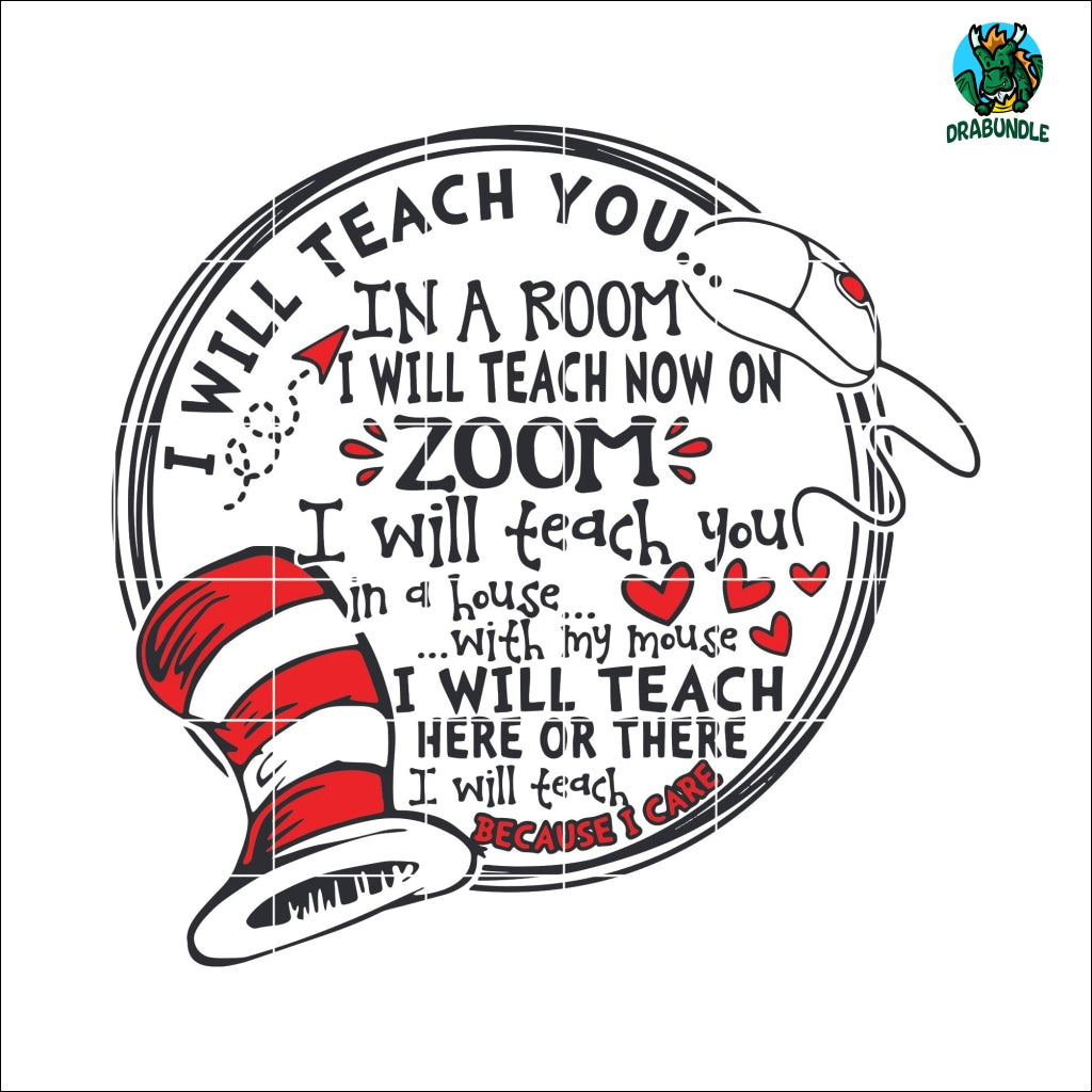 I Will Teach you in a room i will teach you using zoom i will teach you in a house i will teach you with my mouse i will teach you here or there i will teach beacuse i care svg , dr svg, png, dxf, eps digital file DR0501217