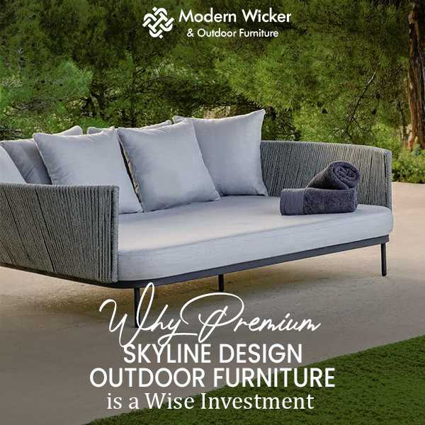 Why Premium Skyline Outdoor Furniture is a Wise Investment