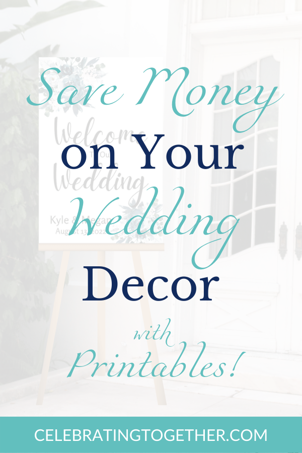 save money on your wedding decor with wedding printables - Celebrating Together
