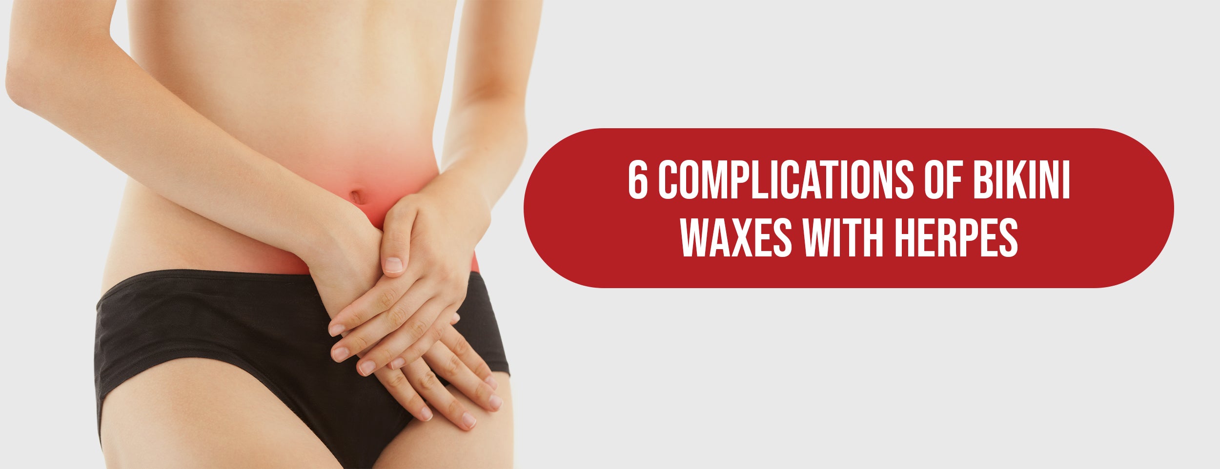 6 Complications of Bikini Waxes With Herpes