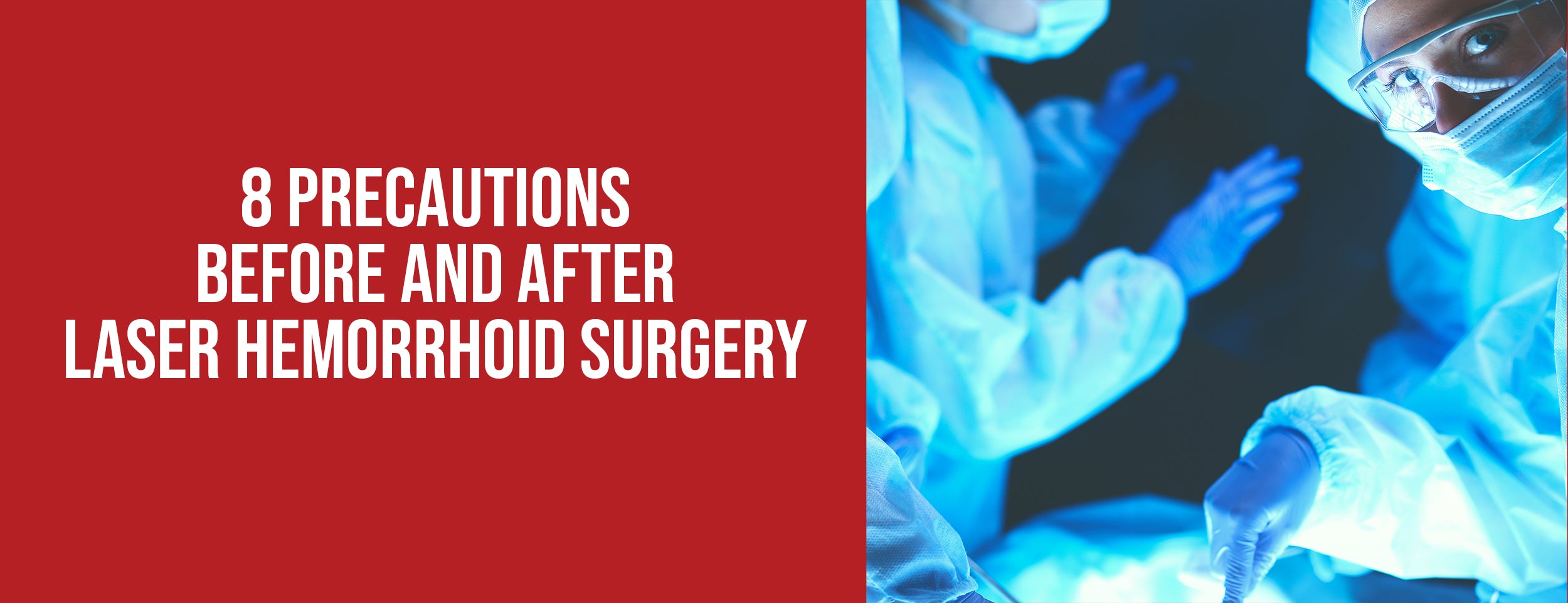 The 8 most important precautions to take before and after laser hemorrhoids surgery