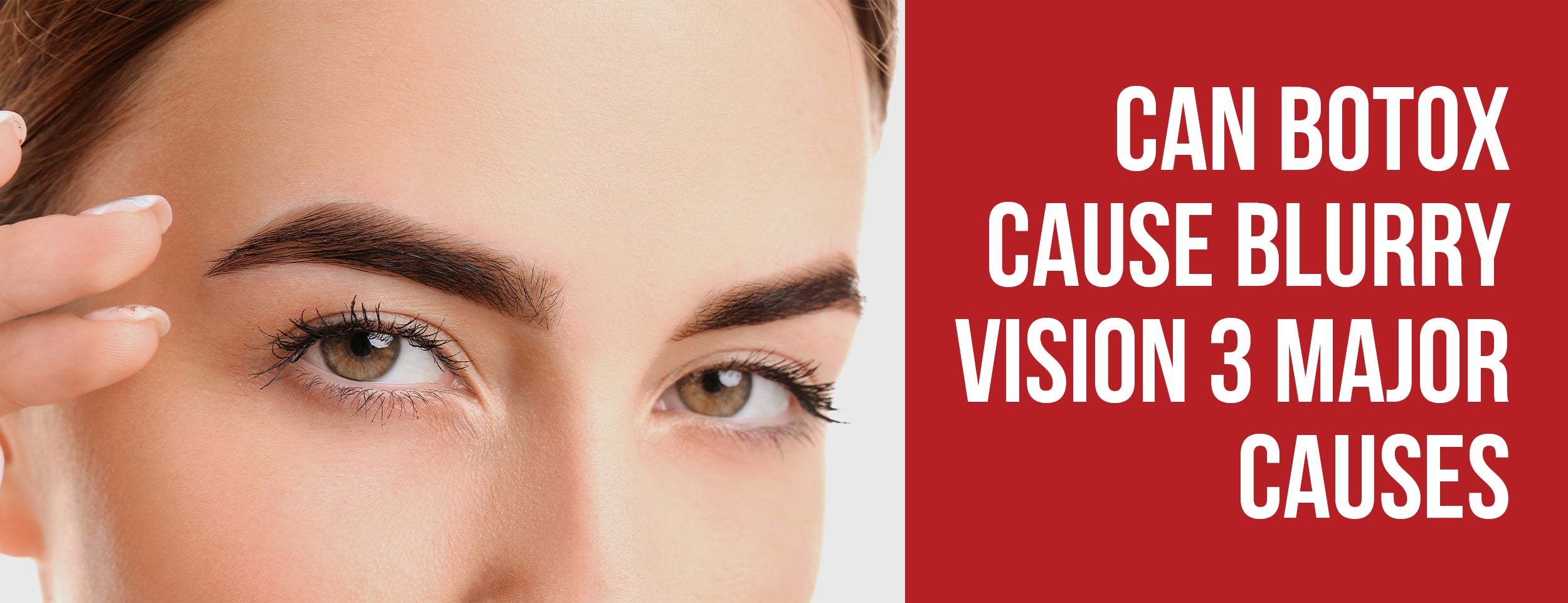 Can Botox Cause Blurry Vision: 3 Major Causes