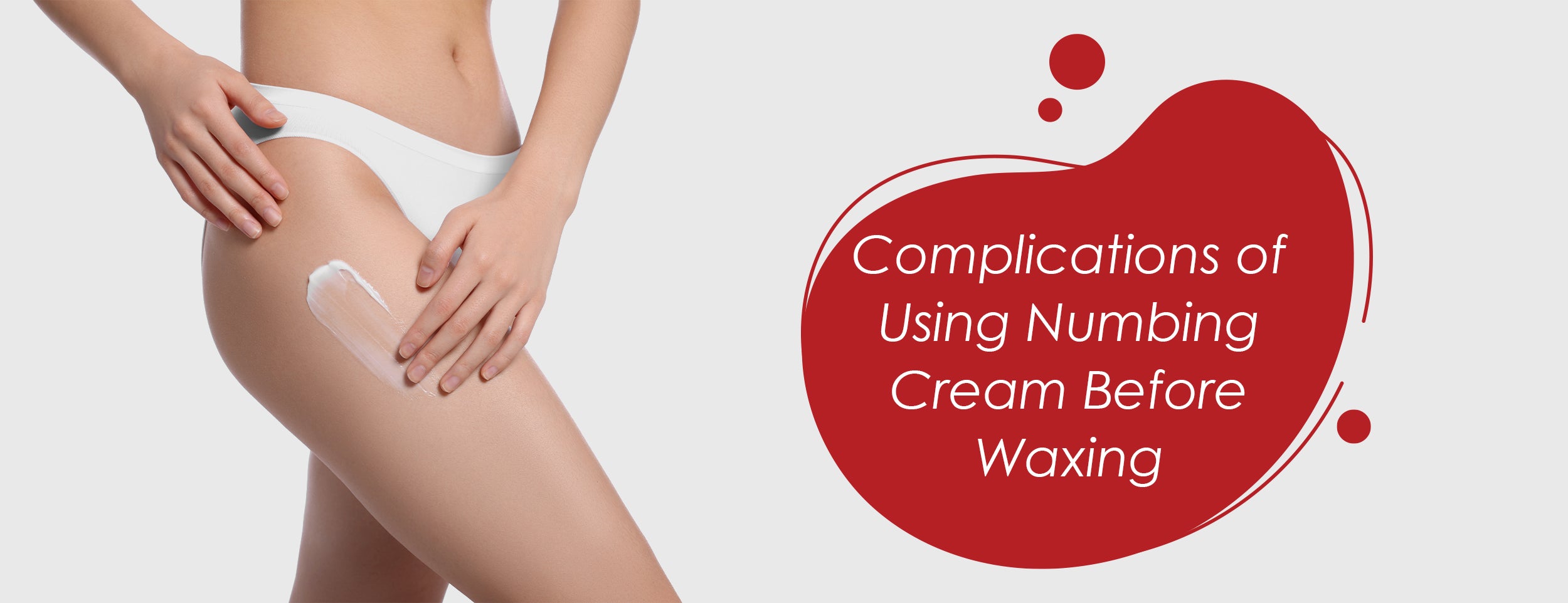 Numbing cream complications before waxing