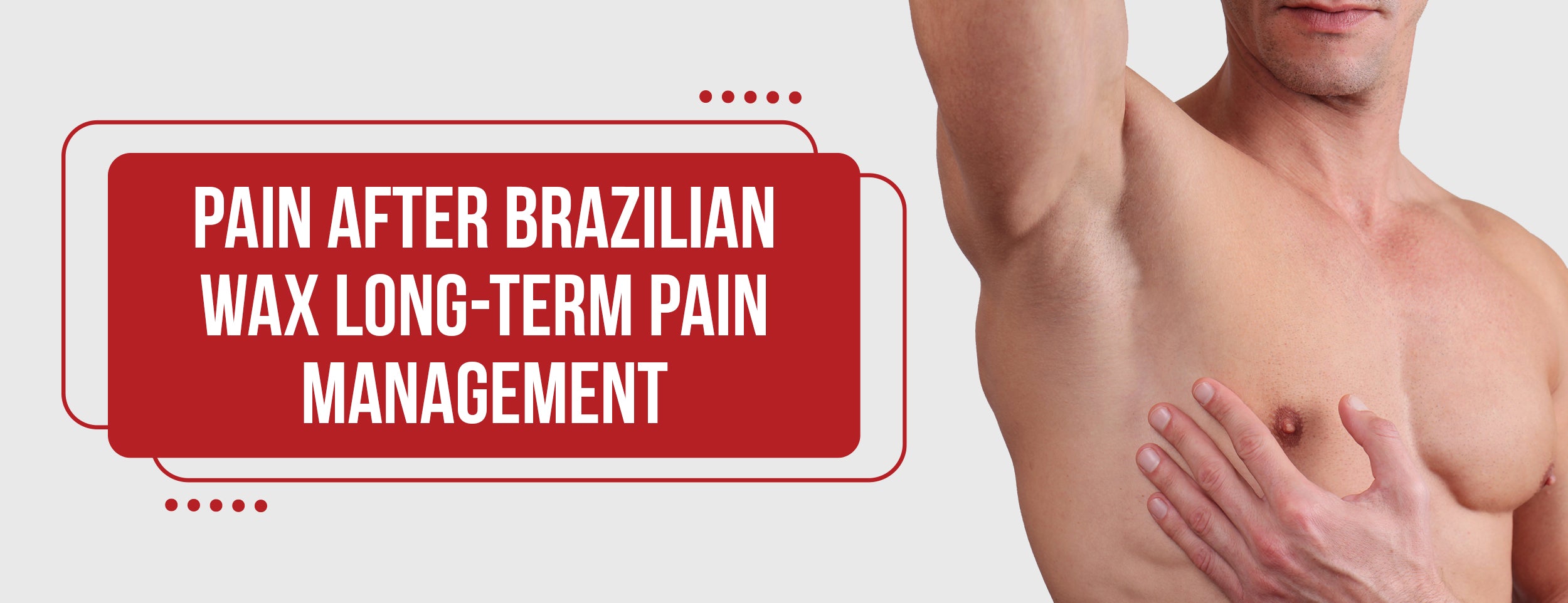 Long-Term Pain Management after Brazilian Waxing