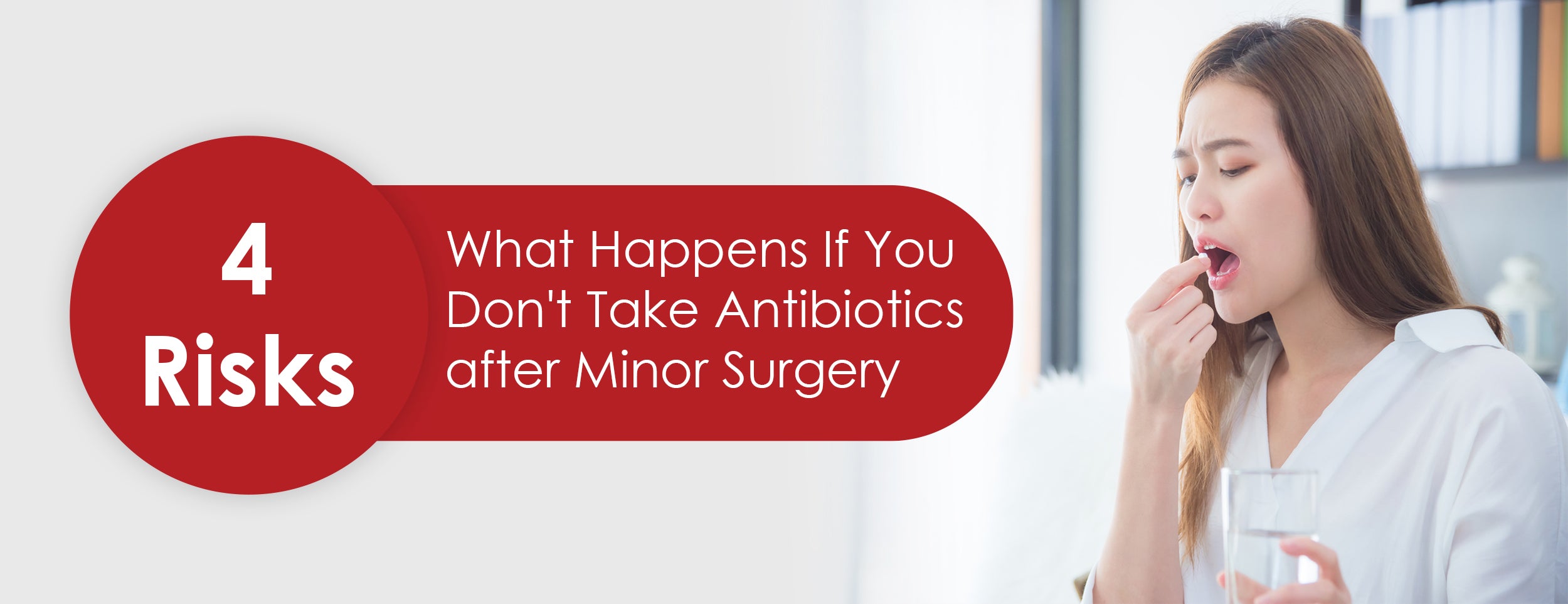 4 Risks of Not Taking Antibiotics after Minor Surgery