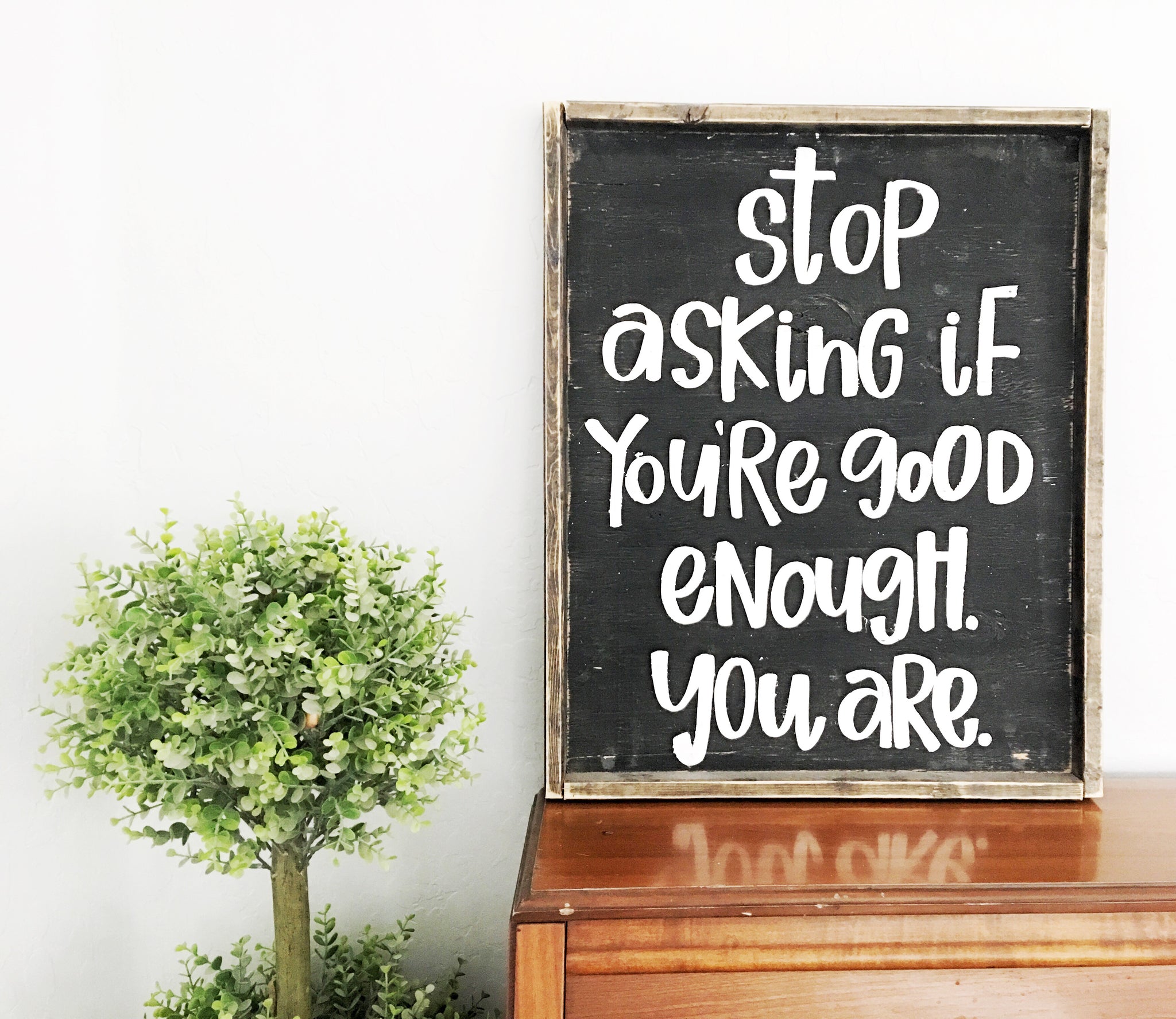 Stop Asking If You Re Good Enough You Are Wood Sign Jaxnblvd