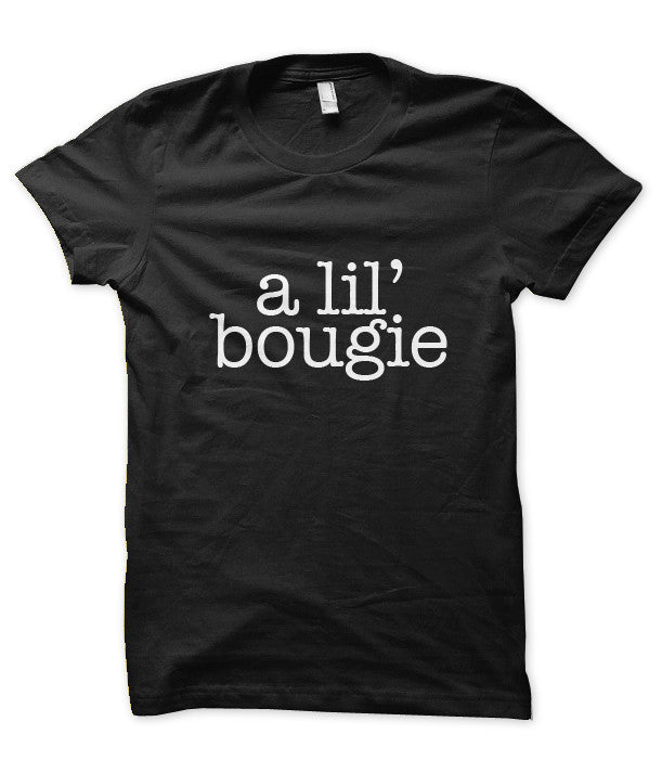 A Lil’ Bougie – Tees in the Trap®