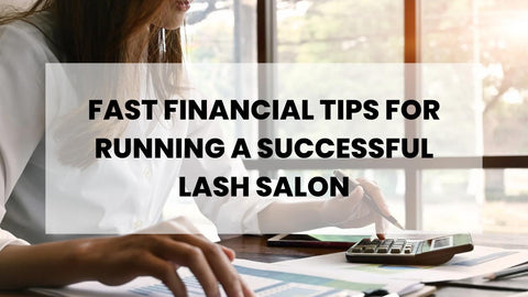 Blog: Fast Financial Tips For Running A Successful Lash Salon