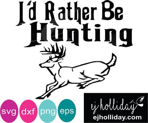 Download I D Rather Be Hunting Svg Eps Dxf Png Jpeg Jpg Digital Cutting Design Ej Holliday Southern Legend