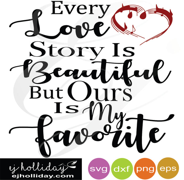 Every love story is Beautiful but Ours is My Favorite svg ...