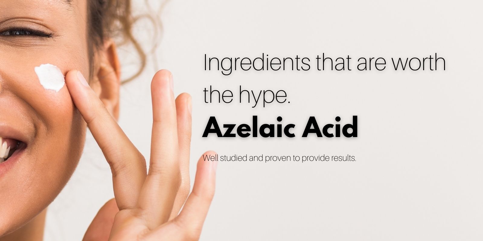 Azelaic Acid for skincare. Hyperpigmentation, acne, sun damage, rosacea, skin redness