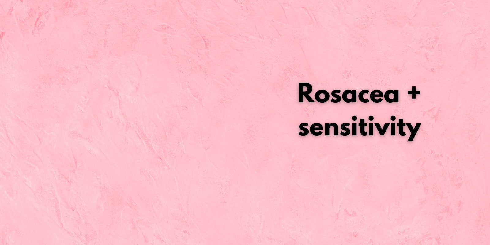 menopause + rosacea + sensitized skin