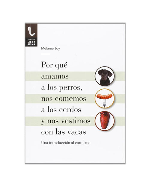 Por qué amamos a los perros, nos comemos a los cerdos y nos vest...- Melanie Joy