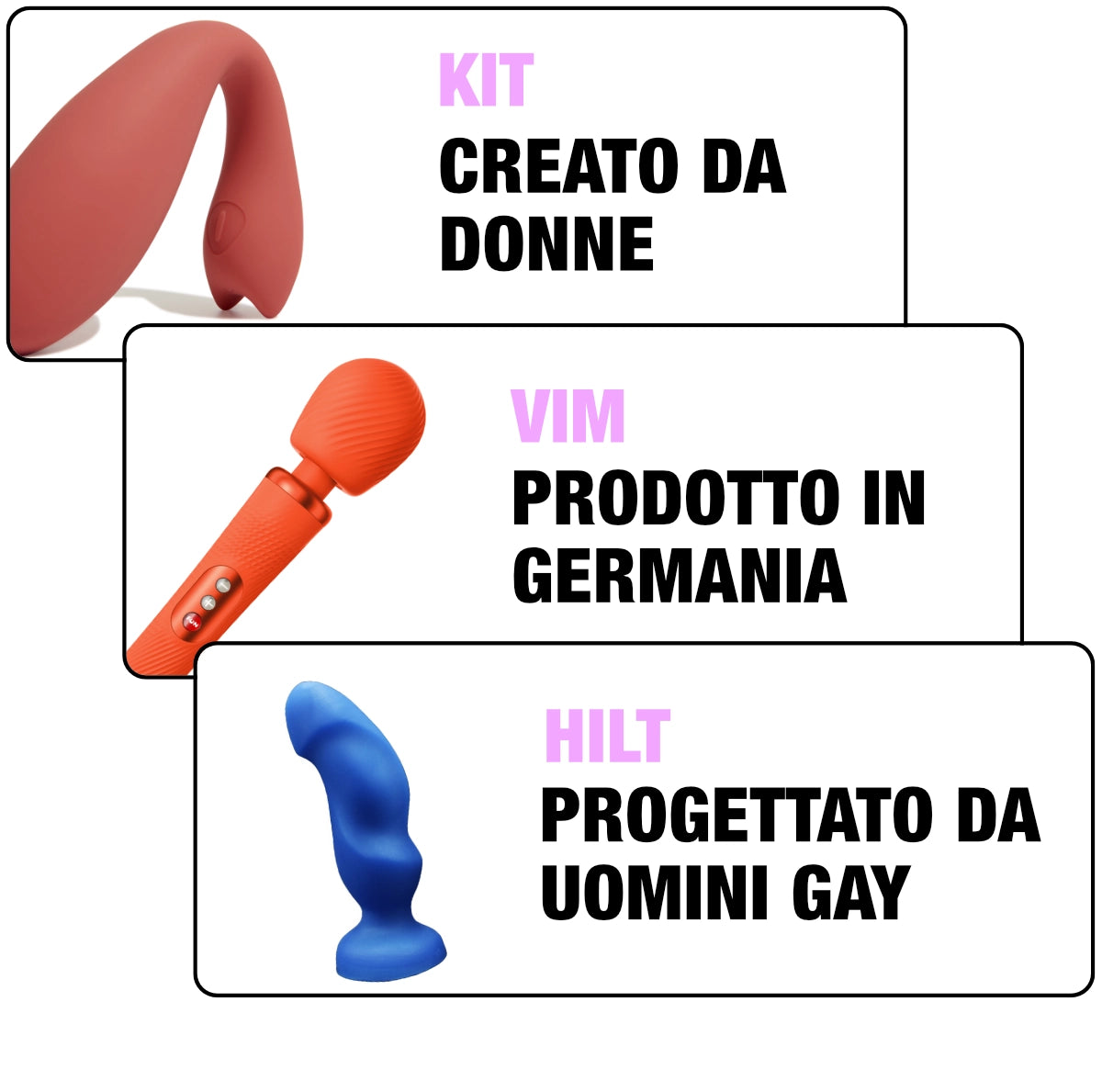 Tre toys del nostro negozio: il Kit creato da donne; il Vim prodotto in Germania e il Gape Keeper progettato da uomini gay