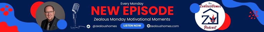 The ZealousHomes Podcast Banner advertising Monday Motivational Moments.