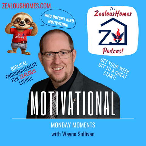 Motivational Monday Moments on the ZealousHomes Podcast