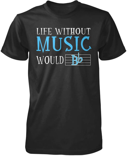 Life Without Music Would B Flat T-Shirt