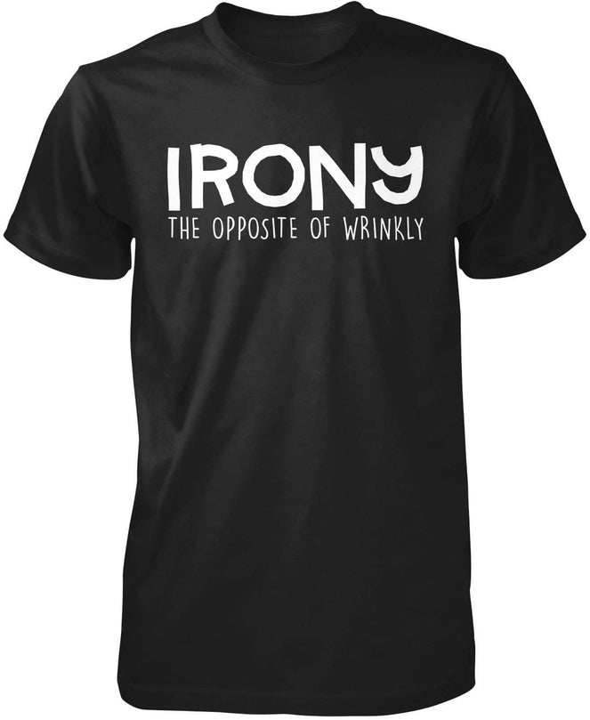Irony. The Opposite of Wrinkly T-Shirt