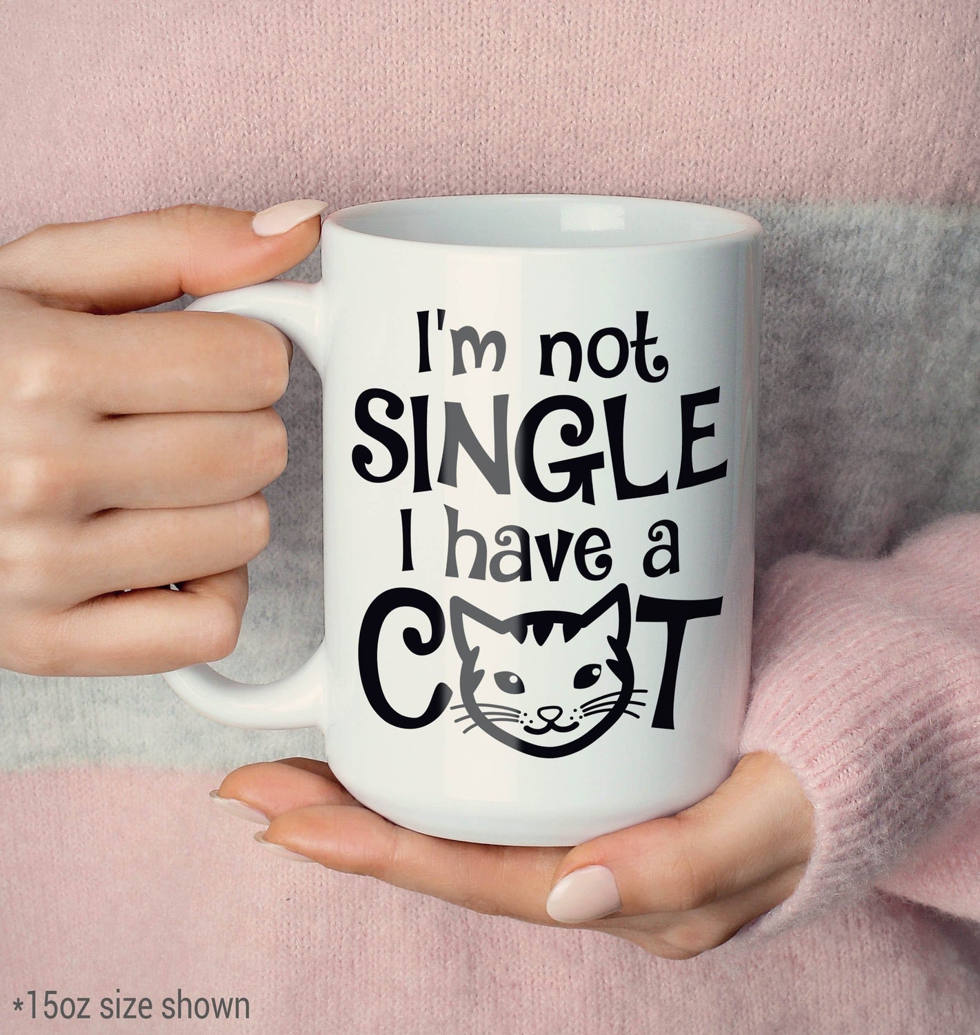 I'm Not Single I Have a Cat - Coffee Mug / Tea Cup