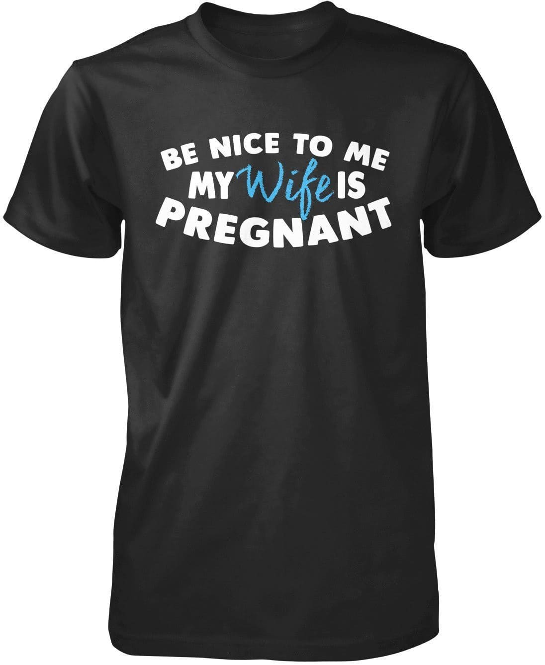 Be Nice to Me My Wife Is Pregnant T-Shirt