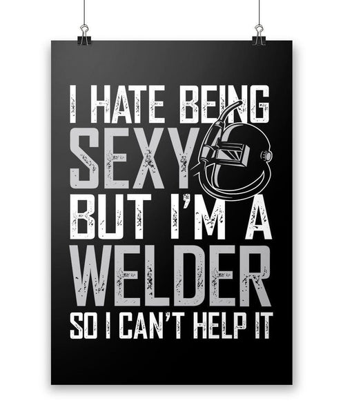 I Hate Being Sexy But Im A Welder Poster