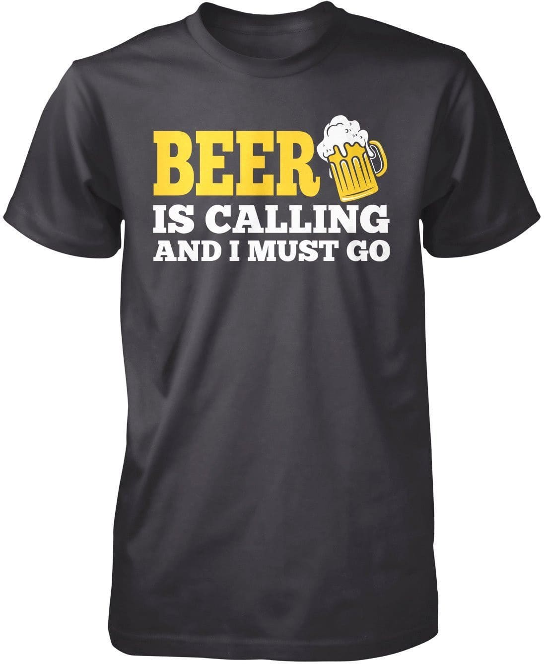 Beer Is Calling and I Must Go T-Shirt
