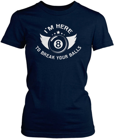I'm Here To Break Your Balls - Fun Billiards T-Shirt