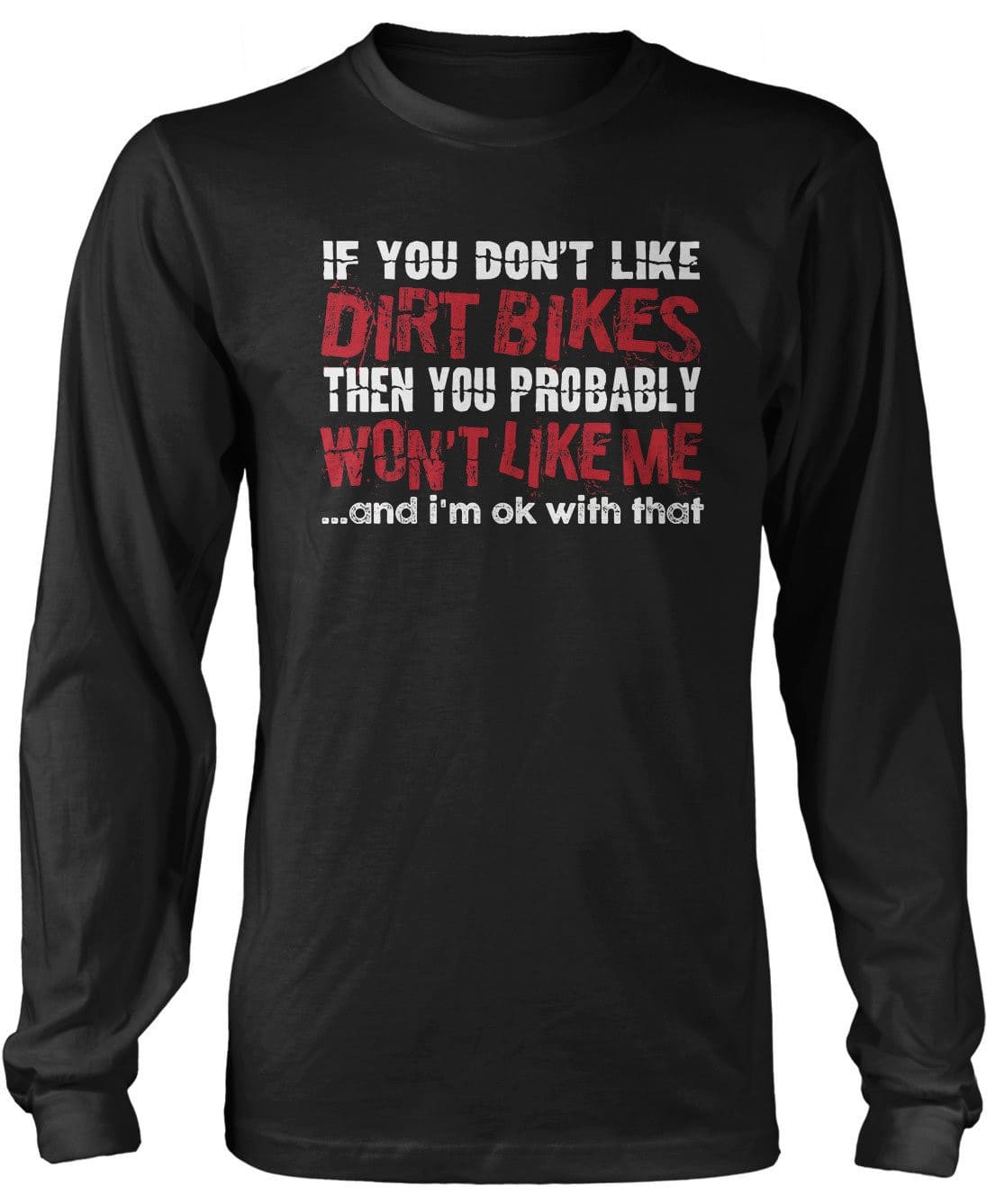 If You Don't Like Dirt Bikes You Won't Like Me T-Shirt
