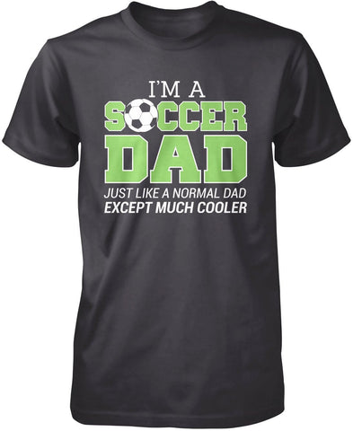 I'm a Soccer Dad Except Much Cooler T-Shirt