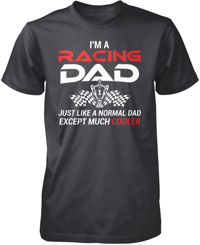 I'm a Racing Dad Except Much Cooler T-Shirt