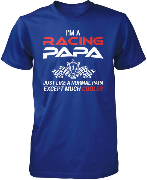 I'm a Racing Papa Except Much Cooler T-Shirt