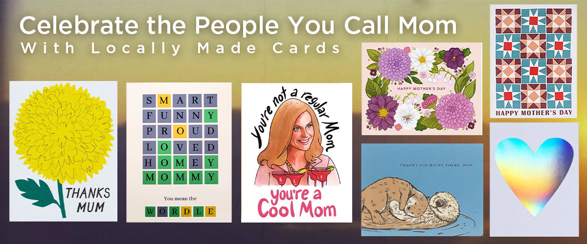 Celebrate the People You Call Mom With Locally Made Cards