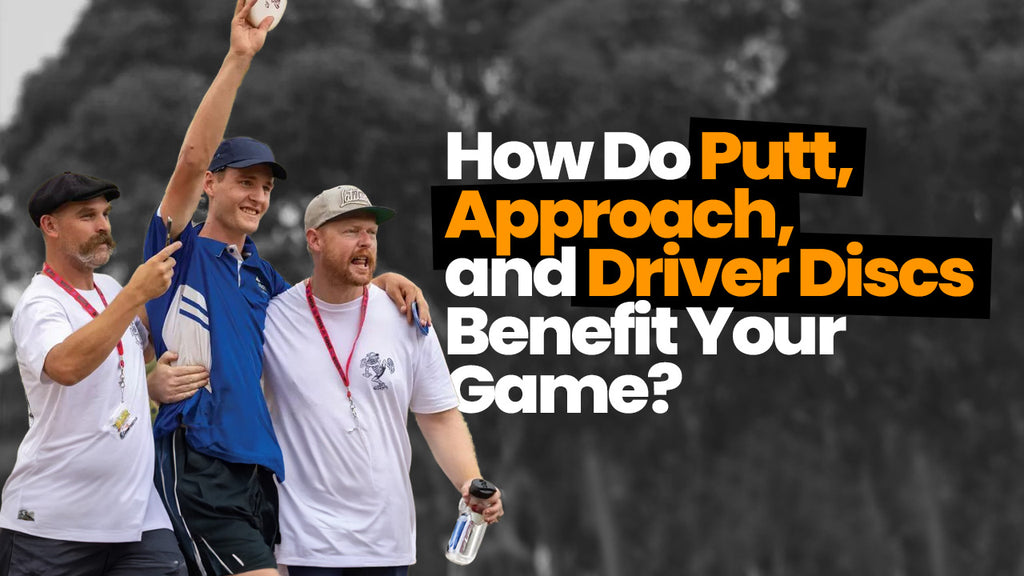 How Do Putt, Approach, and Driver Discs Benefit Your Game?