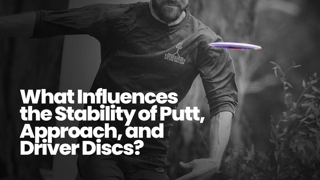 What Influences the Stability of Putt, Approach, and Driver Discs?