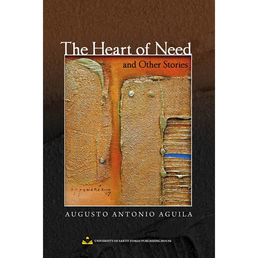 The Heart of Need and Other Stories by Augusto Antonio A. Aguila