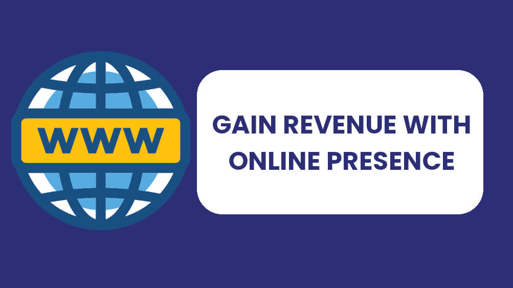 Gain revenue with online presence