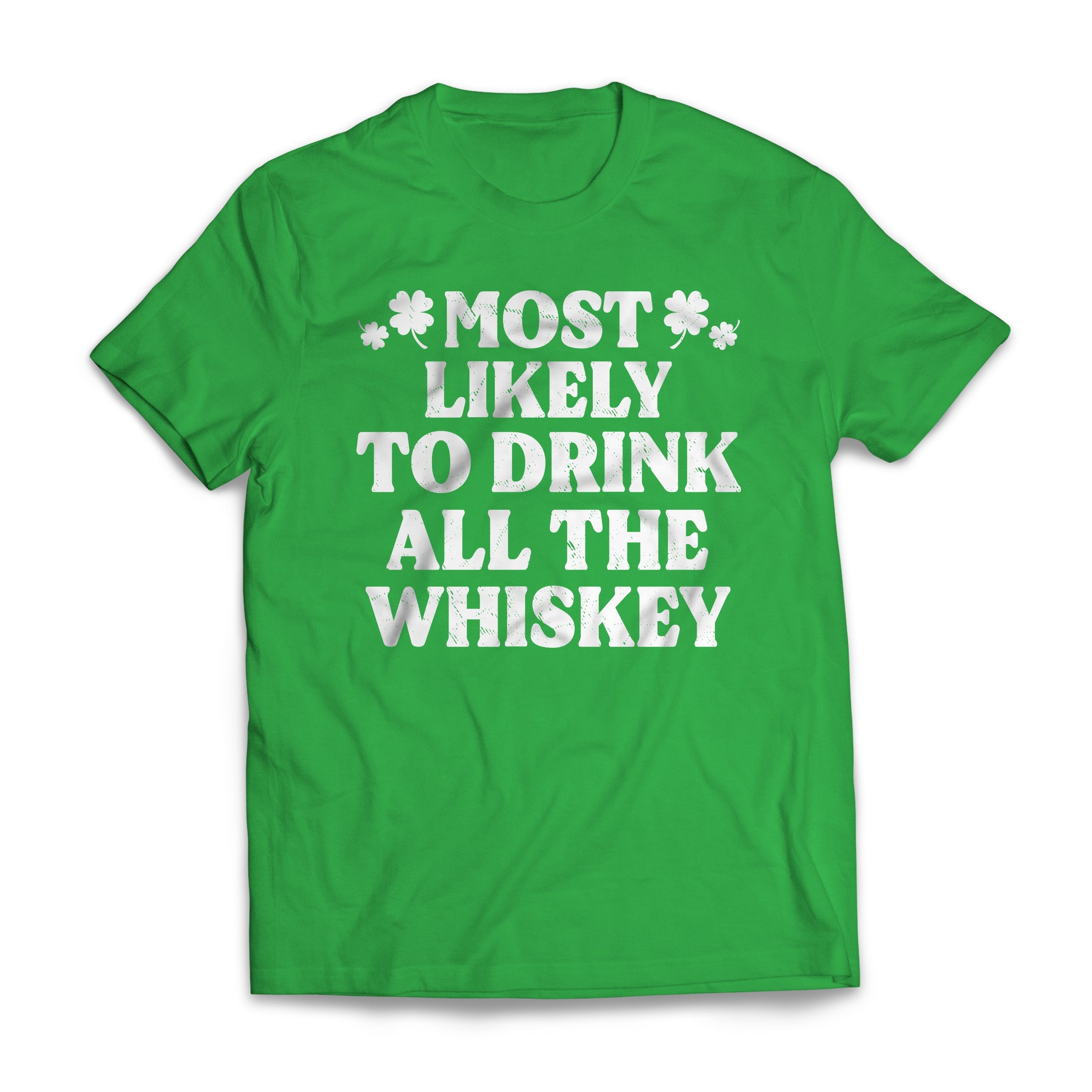 St Patrick Most Likely - To Drink All The Whiskey