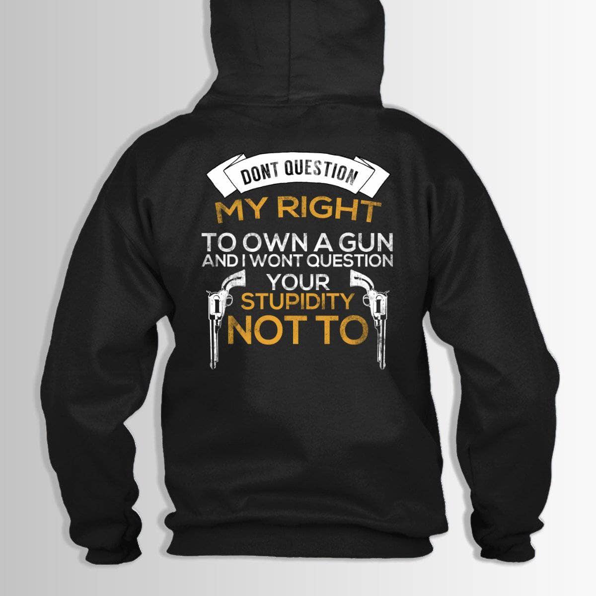 Don't Question My Right Hoodie